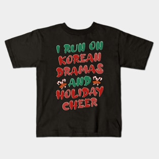 I Run On Korean Dramas And Holiday Cheer Kids T-Shirt